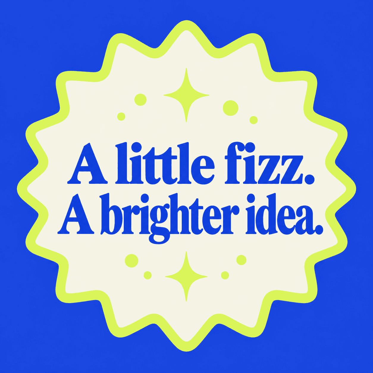 Edited badge reading A little fizz. A brighter idea., with a refitted second line.